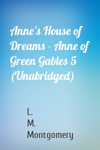 Anne's House of Dreams - Anne of Green Gables 5 (Unabridged)
