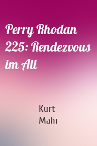 Perry Rhodan 225: Rendezvous im All