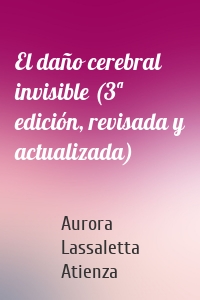 El daño cerebral invisible (3ª edición, revisada y actualizada)