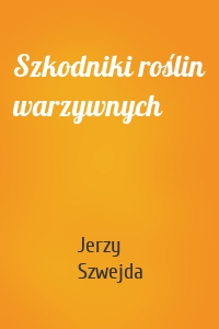 Szkodniki roślin warzywnych