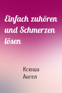 Einfach zuhören und Schmerzen lösen