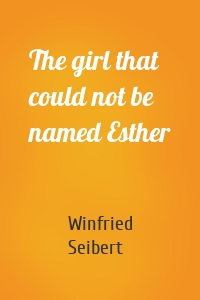 The girl that could not be named Esther