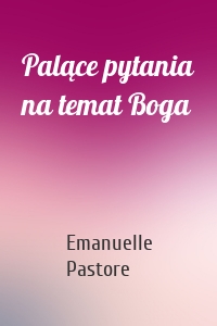 Palące pytania na temat Boga