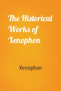 The Historical Works of Xenophon