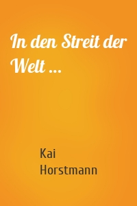 In den Streit der Welt …