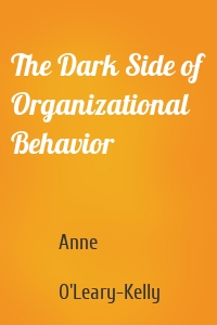 The Dark Side of Organizational Behavior