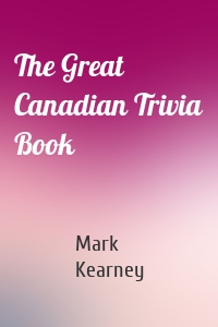 The Great Canadian Trivia Book