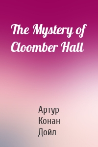 The Mystery of Cloomber Hall
