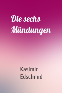 Die sechs Mündungen