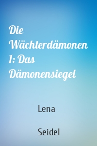 Die Wächterdämonen 1: Das Dämonensiegel