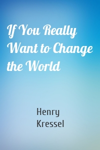 If You Really Want to Change the World