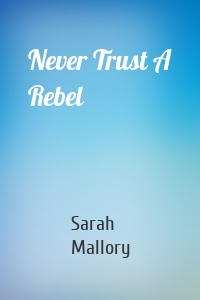 Never Trust A Rebel