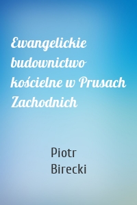 Ewangelickie budownictwo kościelne w Prusach Zachodnich