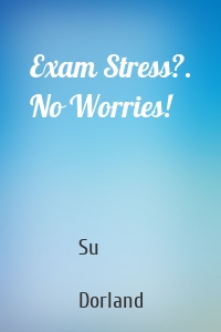 Exam Stress?. No Worries!