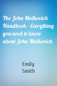 The John Malkovich Handbook - Everything you need to know about John Malkovich