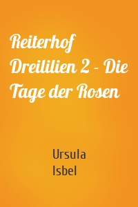 Reiterhof Dreililien 2 - Die Tage der Rosen