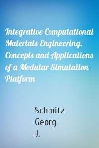 Integrative Computational Materials Engineering. Concepts and Applications of a Modular Simulation Platform