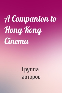 A Companion to Hong Kong Cinema