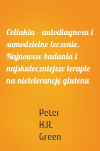 Celiakia – autodiagnoza i samodzielne leczenie. Najnowsze badania i najskuteczniejsze terapie na nietolerancję glutenu