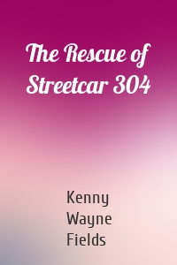 The Rescue of Streetcar 304