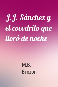 J.J. Sánchez y el cocodrilo que lloró de noche