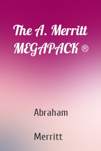 The A. Merritt MEGAPACK ®