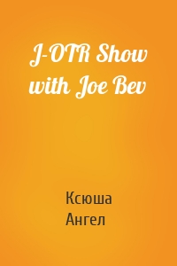 J-OTR Show with Joe Bev