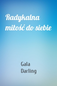 Radykalna miłość do siebie