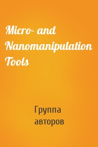 Micro- and Nanomanipulation Tools