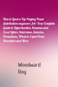 How to Land a Top-Paying Power distribution engineers Job: Your Complete Guide to Opportunities, Resumes and Cover Letters, Interviews, Salaries, Promotions, What to Expect From Recruiters and More