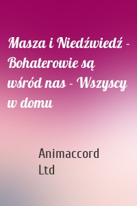 Masza i Niedźwiedź - Bohaterowie są wśród nas - Wszyscy w domu