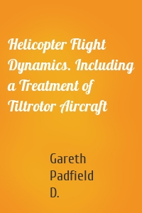 Helicopter Flight Dynamics. Including a Treatment of Tiltrotor Aircraft