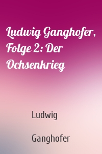 Ludwig Ganghofer, Folge 2: Der Ochsenkrieg