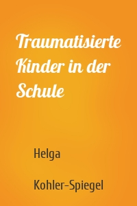 Traumatisierte Kinder in der Schule