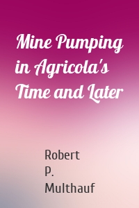 Mine Pumping in Agricola's Time and Later