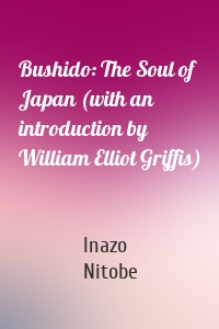 Bushido: The Soul of Japan (with an introduction by William Elliot Griffis)