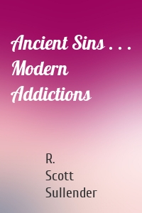 Ancient Sins . . . Modern Addictions