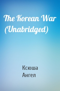 The Korean War (Unabridged)