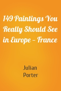 149 Paintings You Really Should See in Europe — France