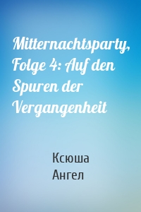 Mitternachtsparty, Folge 4: Auf den Spuren der Vergangenheit