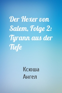 Der Hexer von Salem, Folge 2: Tyrann aus der Tiefe