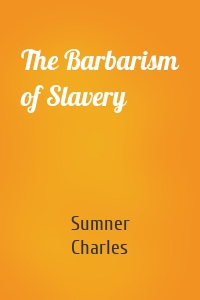 The Barbarism of Slavery