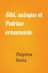 Sibi, suisque et Patriae ornamento