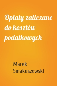 Opłaty zaliczane do kosztów podatkowych