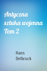 Antyczna sztuka wojenna Tom 2