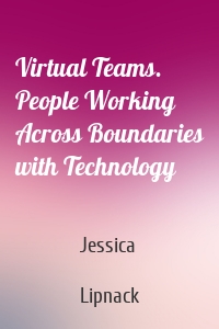 Virtual Teams. People Working Across Boundaries with Technology