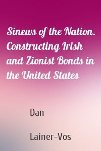 Sinews of the Nation. Constructing Irish and Zionist Bonds in the United States