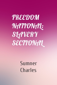 FREEDOM NATIONAL: SLAVERY SECTIONAL