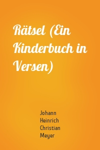 Rätsel (Ein Kinderbuch in Versen)