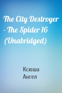 The City Destroyer - The Spider 16 (Unabridged)